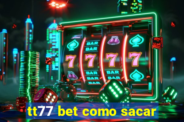 tt77 bet como sacar